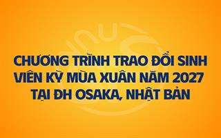 Thông báo chương trình trao đổi sinh viên kỳ mùa Xuân năm 2027 tại Đại học Osaka, Nhật Bản